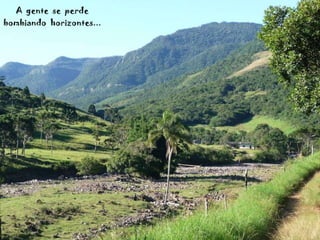 A  gente  se  perde bombiando  horizontes... 