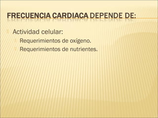  Actividad celular:
 Requerimientos de oxígeno.
 Requerimientos de nutrientes.
 