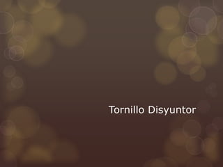 Tornillo Disyuntor
 