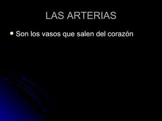 LAS ARTERIAS Son los vasos que salen del corazón 