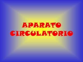 APARATO
CIRCULATORIO
 