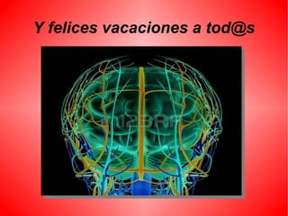 Y felices vacaciones a tod@s
 