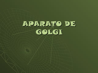 APARATO DEAPARATO DE
GOLGIGOLGI
 
