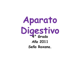 Aparato Digestivo 4° Grado Año 2011 Seño Roxana. 