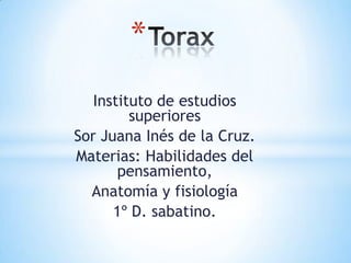 *
   Instituto de estudios
         superiores
Sor Juana Inés de la Cruz.
Materias: Habilidades del
       pensamiento,
  Anatomía y fisiología
      1º D. sabatino.
 