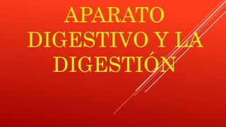 APARATO
DIGESTIVO Y LA
DIGESTIÓN
 