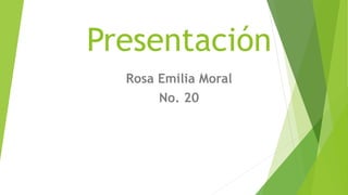 Presentación
Rosa Emilia Moral
No. 20
 