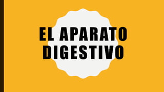 EL APARATO
DIGESTIVO
 