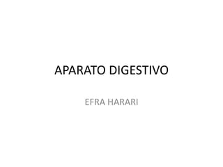 APARATO DIGESTIVO
EFRA HARARI
 