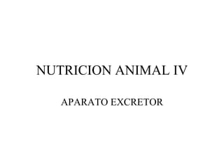 NUTRICION ANIMAL IV APARATO EXCRETOR 