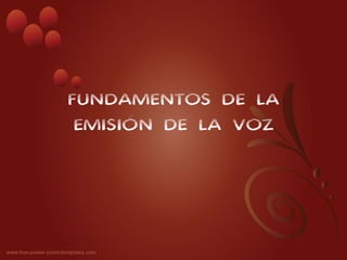FUNDAMENTOS DE LA
 EMISIÓN DE LA VOZ
 