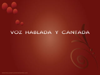 VOZ HABLADA Y CANTADA
 