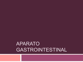 APARATO
GASTROINTESTINAL

 