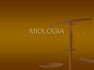 MIOLOGIA
 