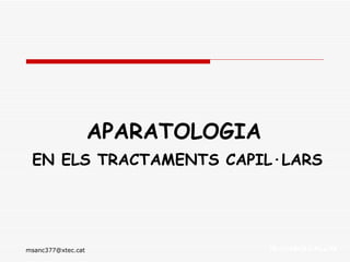 APARATOLOGIA   EN ELS TRACTAMENTS CAPIL·LARS 