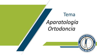 Tema
Aparatología
Ortodoncia
 