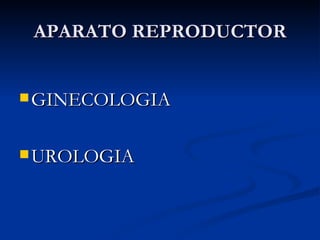 APARATO REPRODUCTOR GINECOLOGIA UROLOGIA 