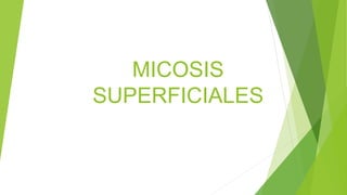 MICOSIS
SUPERFICIALES
 