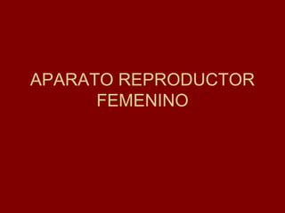 APARATO REPRODUCTOR FEMENINO 