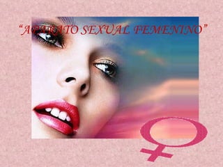 “ APARATO SEXUAL FEMENINO” 