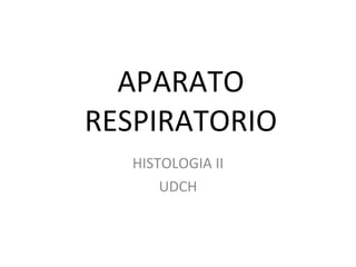 APARATO RESPIRATORIO HISTOLOGIA II UDCH 