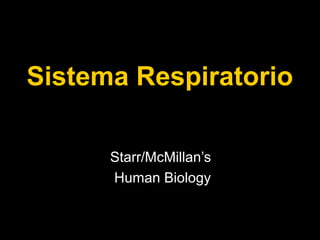 Sistema Respiratorio
Starr/McMillan’s
Human Biology
 