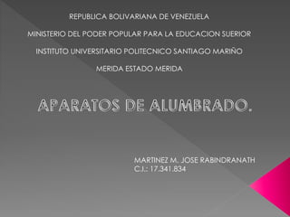 REPUBLICA BOLIVARIANA DE VENEZUELA
MINISTERIO DEL PODER POPULAR PARA LA EDUCACION SUERIOR
INSTITUTO UNIVERSITARIO POLITECNICO SANTIAGO MARIÑO
MERIDA ESTADO MERIDA
MARTINEZ M. JOSE RABINDRANATH
C.I.: 17.341.834
 