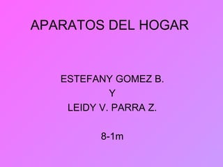 APARATOS DEL HOGAR ESTEFANY GOMEZ B. Y LEIDY V. PARRA Z. 8-1m 