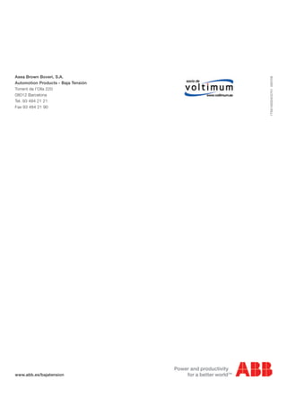 Catálogo técnico. División Control y Automatización
Aparatos de maniobra
Contactores y relés de sobrecarga
www.abb.es/bajatension
Asea Brown Boveri, S.A.
Automotion Products - Baja Tensión
Torrent de l’Olla 220
08012 Barcelona
Tel. 93 484 21 21
Fax 93 484 21 90
1TXA100024C0701000709
Aparatosdemaniobra.Contactoresyrelésdesobrecarga
 