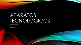APARATOS
TECNOLOGICOSSAMUEL SANCHEZ A.
4C
16 DE MARZO
 