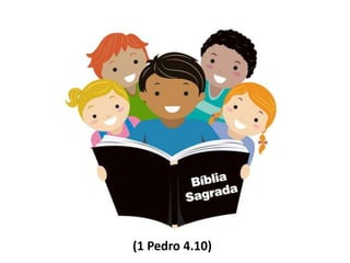 (1 Pedro 4.10)
 