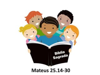 Mateus 25.14-30
 