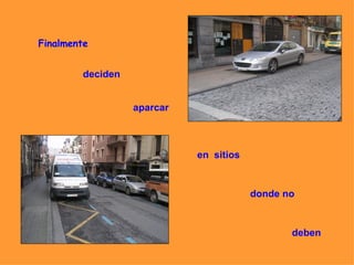 Finalmente deciden aparcar en  sitios  donde no deben 