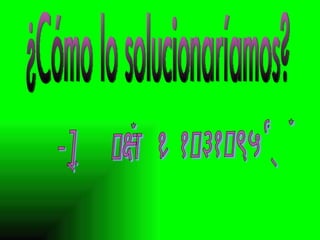 ¿Cómo lo solucionaríamos? -Con más aparcamientos 