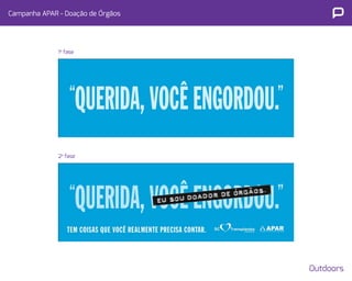 Campanha APAR - Doação de Órgãos 
Outdoors 
1a fase 
2a fase 
 