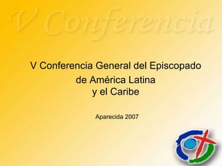 V Conferencia General del Episcopado  de América Latina  y el Caribe  Aparecida 2007 
