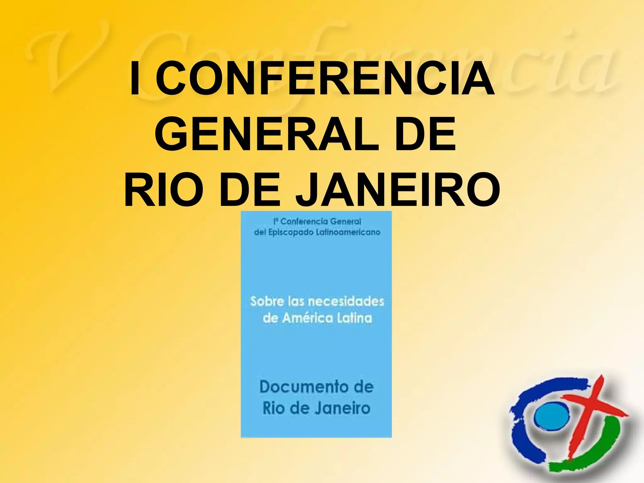 I CONFERENCIA
GENERAL DE
RIO DE JANEIRO
 