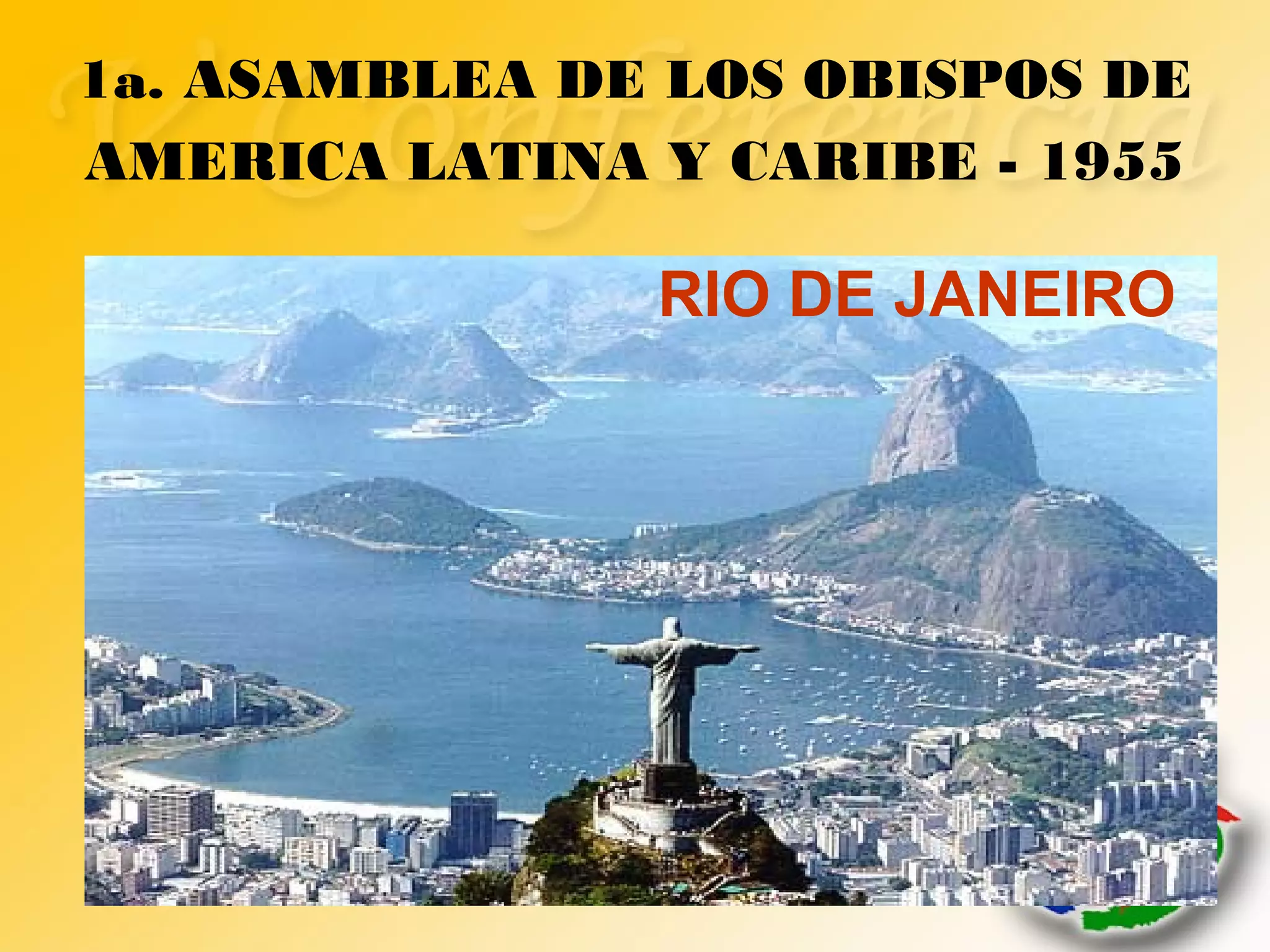 1a. ASAMBLEA DE LOS OBISPOS DE
AMERICA LATINA Y CARIBE - 1955
RIO DE JANEIRO
 