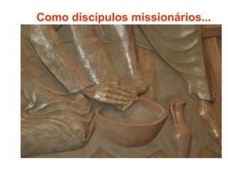 Como discípulos missionários...
 