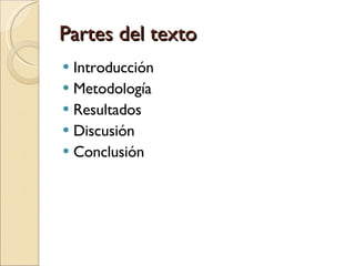 Partes del texto Introducción Metodología Resultados Discusión Conclusión 