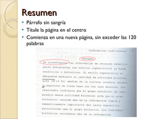 Resumen Párrafo sin sangría Títule la página en el centro Comienza en una nueva página, sin exceder las 120 palabras 