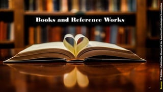 Books and Reference Works
Source:7thEdition-PublicationManualoftheAmericanPsychologicalAssociation
37
 