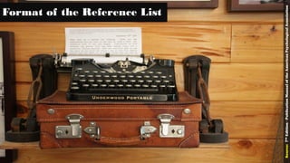 Format of the Reference List
Source:7thEdition-PublicationManualoftheAmericanPsychologicalAssociation
4
 