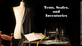 Tests, Scales,
and
Inventories
Source:7thEdition-PublicationManualoftheAmericanPsychologicalAssociation
77
 