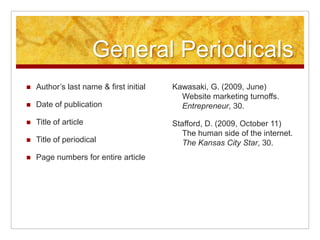 Scholarly JournalsAuthor’s last name & first initial Date of publicationTitle of articleTitle of periodicalVolume and issue numbersPage numbers for entire articleSelber, S. (2009) Institutional dimensions of academic computing. College Composition and Communication, 61(1) 10-34.