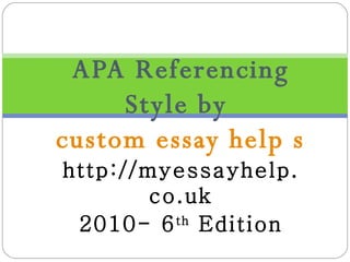 APA Referencing Style by  custom essay help services http://myessayhelp.co.uk 2010- 6 th  Edition 