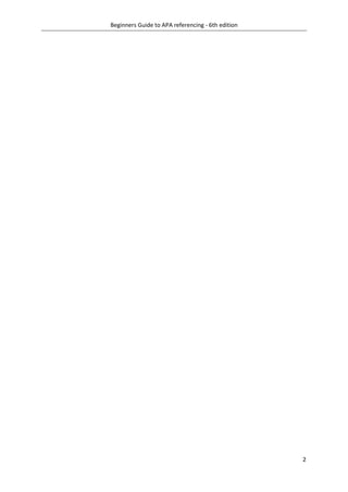 Beginners Guide to APA referencing - 6th edition
2
 