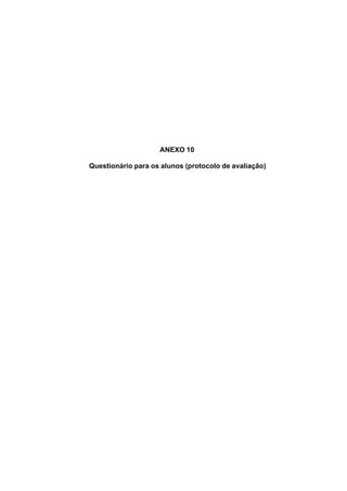 132
ANEXO 10
Questionário para os alunos (protocolo de avaliação)
 