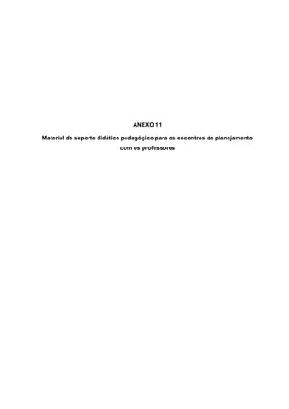 133
ANEXO 11
Material de suporte didático pedagógico para os encontros de planejamento
com os professores
 