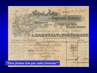 “Para formar tem que saber formular”
 